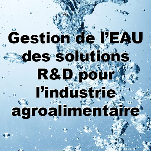 Gestion de l’EAU : des solutions R&D pour l’industrie agroalimentaire